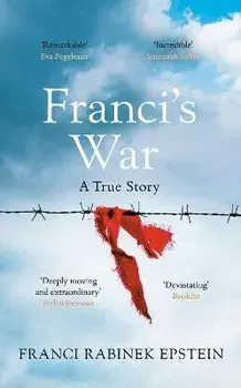 Franci's War. The incredible true story of one woman's survival of the Holocaust, Hardback/Franci Epstein