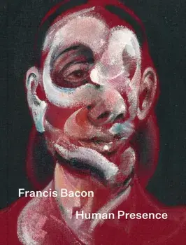 Francis Bacon: Human Presence, Hardback/***