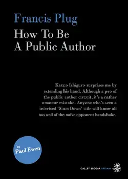 Francis Plug - How To Be A Public Author. UK ed., Paperback/Paul Ewen