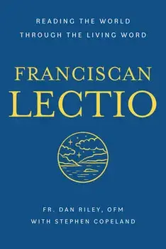 Franciscan Lectio: Reading the World Through the Living Word, Paperback/Dan Riley Ofm