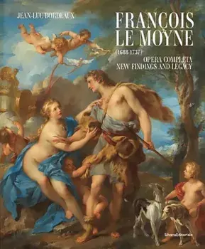 Francois Le Moyne. (1688-1737) Opera completa. New findings and legacy, Hardback/Professor Jean-Luc Bordeaux