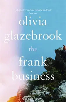 Frank Business. The smart and witty new novel of love and other battlefields, Paperback/Olivia Glazebrook