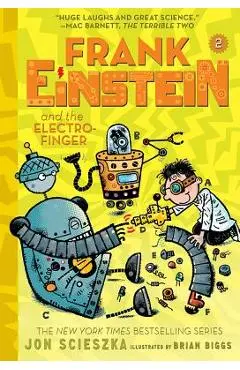 Frank Einstein and the Electro-Finger (Frank Einstein Series #2): Book Two - Jon Scieszka