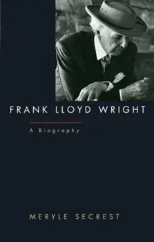 Frank Lloyd Wright: A Biography, Paperback/Meryle Secrest
