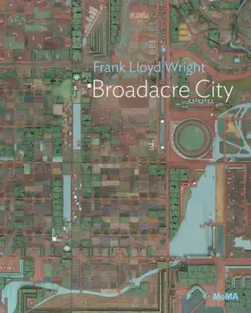 Frank Lloyd Wright: Broadacre City Project, Paperback/Juliet Kinchin