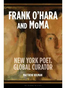 Frank O’Hara and MoMA. New York Poet, Global Curator, Paperback/***
