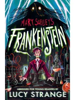 Frankenstein: Abridged for Young Readers. A creepy gothic adult classic abridged to inspire and engage readers aged 10, 11, 12, 13, Paperback/Lucy Strange