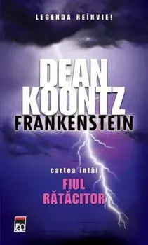 Frankenstein. Fiul ratacitor. Legenda reinvie! Cartea intai/Dean Koontz