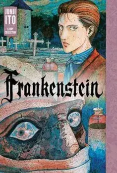 Frankenstein: Junji Ito Story Collection, Hardcover/Junji Ito