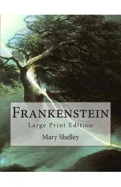 Frankenstein: Large Print Edition - Mary Wollstonecraft Shelley