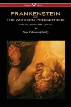 Frankenstein or the Modern Prometheus (Uncensored 1818 Edition - Wisehouse Classics), Paperback/Mary Wollstonecraft Shelley