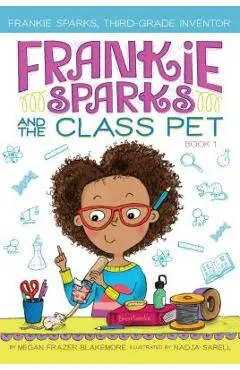 Frankie Sparks and the Class Pet, Volume 1 - Megan Frazer Blakemore