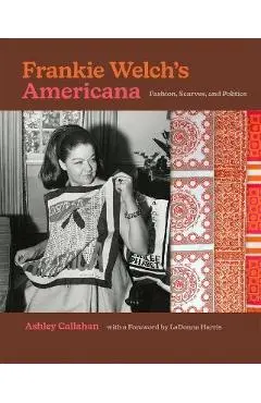 Frankie Welch's Americana: Fashion, Scarves, and Politics - Ashley Callahan