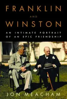 Franklin and Winston: An Intimate Portrait of an Epic Friendship, Hardcover/Jon Meacham