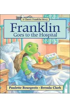 Franklin Goes to the Hospital - Paulette Bourgeois