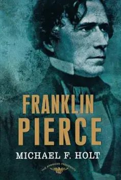 Franklin Pierce, Hardcover/Michael F. Holt