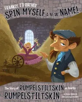 Frankly, I'd Rather Spin Myself a New Name!: The Story of Rumpelstiltskin as Told by Rumpelstiltskin, Paperback/Jessica Gunderson