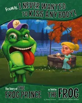 Frankly, I Never Wanted to Kiss Anybody!: The Story of the Frog Prince as Told by the Frog, Paperback/Nancy Loewen