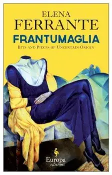Frantumaglia: A Writer's Journey, Hardcover/Elena Ferrante