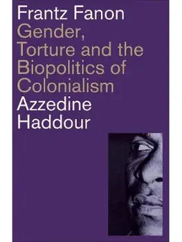 Frantz Fanon. Gender, Torture and the Biopolitics of Colonialism, Paperback/Azzedine Haddour