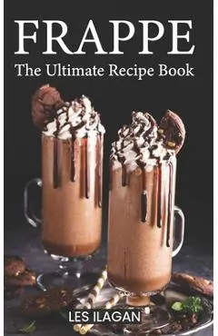 Frappe: The Ultimate Recipe Book - Les Ilagan