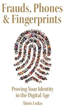 Frauds, Phones & Fingerprints: Proving Your Identity in the Digital Age - Almis Ledas