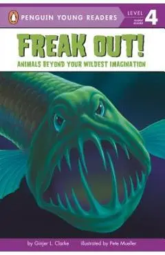 Freak Out!: Animals Beyond Your Wildest Imagination - Ginjer L. Clarke