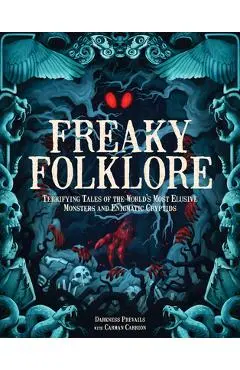 Freaky Folklore: Terrifying Tales of the World's Most Elusive Monsters and Enigmatic Cryptids - Darkness Prevails