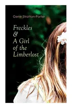 Freckles & A Girl of the Limberlost: Romance & Adventure Novels, Paperback/Gene Stratton-Porter