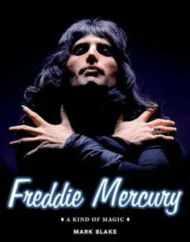 Freddie Mercury: A Kind of Magic, Hardcover/Mark Blake
