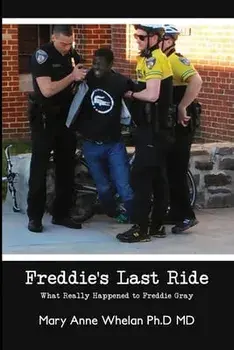 Freddie's Last Ride: "What Really Happened to Freddie Gray?", Paperback/Mary Anne Whelan