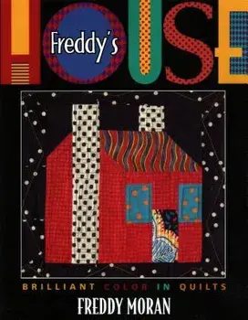 Freddy's House: Brilliant Color in Quilts, Paperback/Freddy Moran
