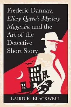 Frederic Dannay, Ellery Queen's Mystery Magazine and the Art of the Detective Short Story, Paperback/Laird R. Blackwell