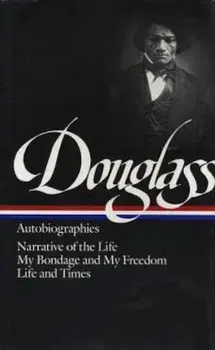 Frederick Douglass: Autobiographies: Narrative of the Life / My Bondage and My Freedom / Life and Times, Hardcover/Frederick Douglass