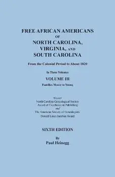 Free African Americans of North Carolina, Virginia, and South Carolina from the Colonial Period to About 1820. Sixth Edition, Volume III, Paperback/Paul Heinegg