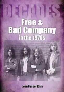 Free and Bad Company in the 1970s, Paperback/John Van der Kiste