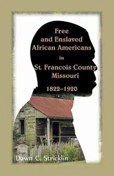 Free and Enslaved African Americans in St. Francois County, Missouri, 1822-1920, Paperback/Dawn C. Stricklin