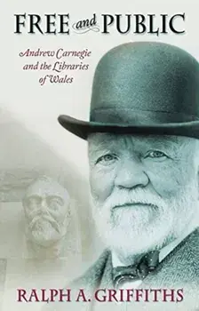 Free and Public. Andrew Carnegie and the Libraries of Wales, Paperback/Ralph A. Griffiths