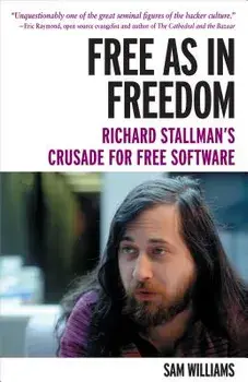 Free as in Freedom [paperback]: Richard Stallman's Crusade for Free Software, Paperback/Sam Williams