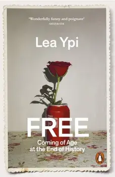Free. Coming of Age at the End of History, Paperback/Lea Ypi