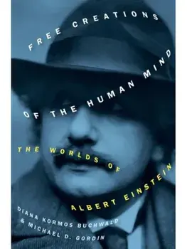 Free Creations of the Human Mind. The Worlds of Albert Einstein, Hardback/***