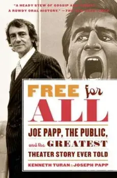 Free for All: Joe Papp, the Public, and the Greatest Theater Story Every Told, Paperback/Kenneth Turan