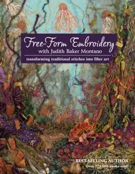 Free-Form Embroidery with Judith Baker Montano: Transforming Traditional Stitches Into Fiber Art, Paperback/Judith Montano