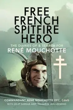 Free French Spitfire Hero. The Diaries of and Search For Ren Mouchotte, Hardback/Jan Leeming