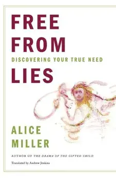 Free from Lies: Discovering Your True Needs, Paperback/Alice Miller