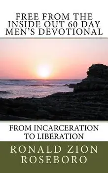 Free from the Inside Out 60 Day Men's Devotional: From Incarceration to Liberation, Paperback/Ronald Zion Roseboro