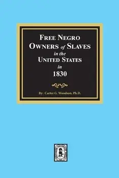 Free Negro Owners of Slaves in the United States in 1830, Paperback/Carter G. Woodson