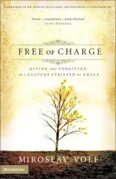Free of Charge. Giving and Forgiving in a Culture Stripped of Grace. The Archbishops Official 2006 Lent Book, Paperback/Miroslav Volf