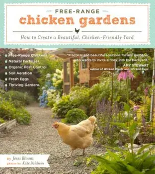 Free-Range Chicken Gardens: How to Create a Beautiful, Chicken-Friendly Yard, Paperback/Jessi Bloom