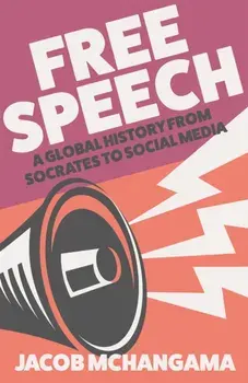 Free Speech. A Global History from Socrates to Social Media, Hardback/Jacob Mchangama